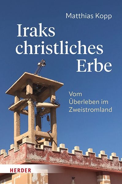 Iraks christliches Erbe, Gebundene Ausgabe von Matthias Kopp, Herder, 978-3-451-02437-5