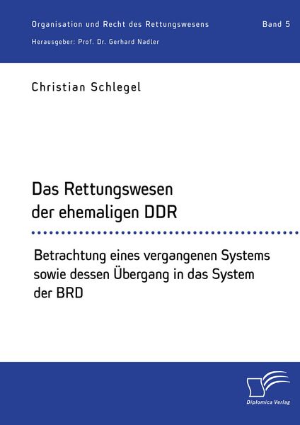 Produktbild: Das Rettungswesen der ehemaligen DDR. Betrachtung eines vergangenen Systems sowie dessen &Uuml;bergang in das System der BRD