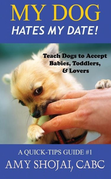 Produktbild: My Dog Hates My Date! Teach Dogs to Accept Babies, Toddlers and Lovers