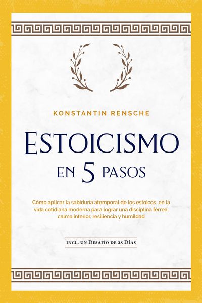 Produktbild: Estoicismo en 5 pasos: C&oacute;mo aplicar la sabidur&iacute;a atemporal de los estoicos en la vida cotidiana moderna para lograr una disciplina f&eacute;rrea, calma inter