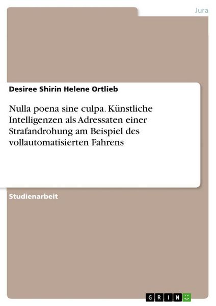 Produktbild: Nulla poena sine culpa. K&uuml;nstliche Intelligenzen als Adressaten einer Strafandrohung am Beispiel des vollautomatisierten Fahrens