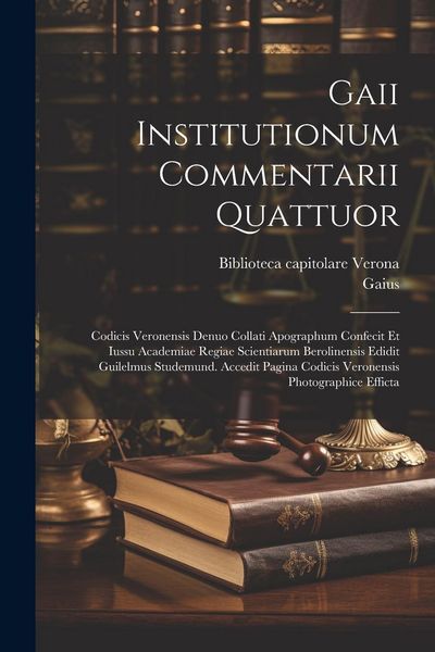 Produktbild: Gaii Institutionum commentarii quattuor; Codicis Veronensis denuo collati apographum confecit et iussu Academiae regiae scientiarum Berolinensis edidi