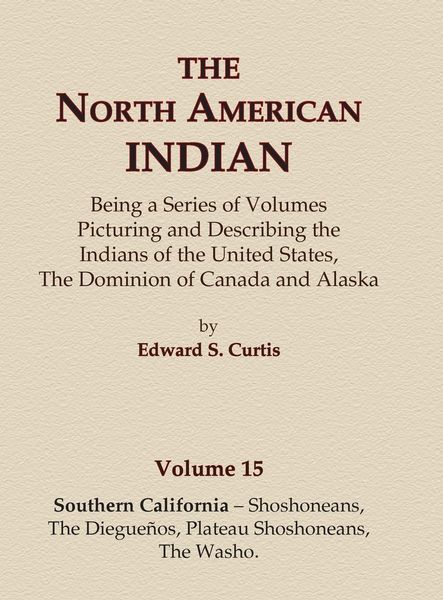 Produktbild: The North American Indian Volume 15 - Southern California - Shoshoneans, The Dieguenos, Plateau Shoshoneans, The Washo