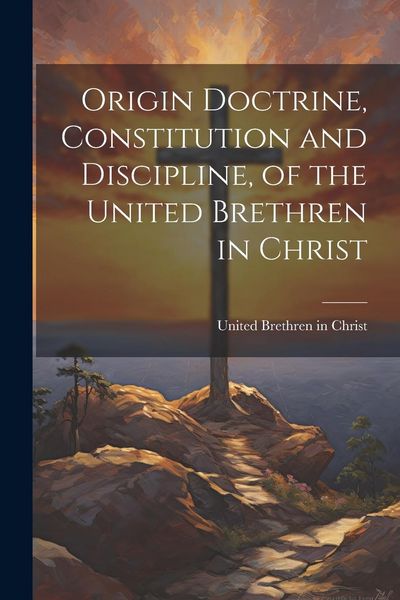 Produktbild: Origin Doctrine, Constitution and Discipline, of the United Brethren in Christ