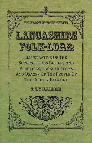 Produktbild: Lancashire Folk-Lore: Illustrative of the Superstitious Beliefs and Practices, Local Customs and Usages of the People of the County Palatine