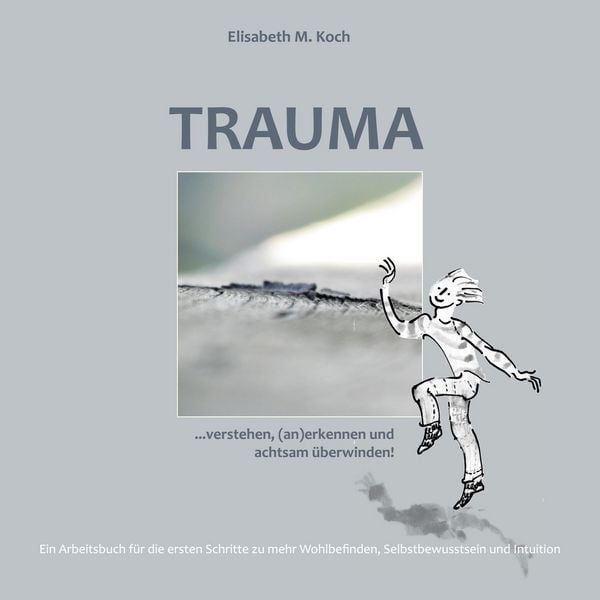 Produktbild: Trauma verstehen, (an)erkennen und achtsam &uuml;berwinden!
