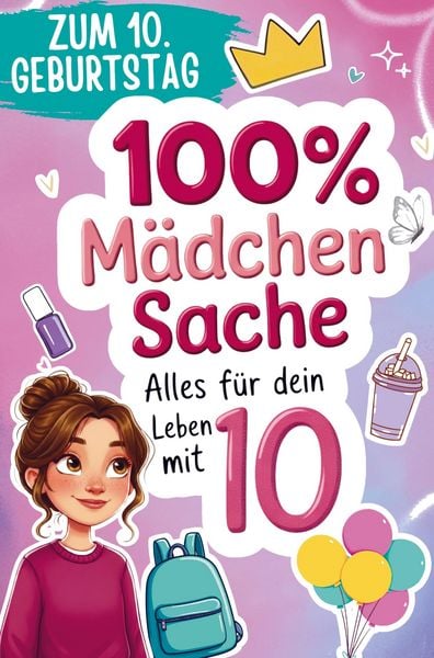 Produktbild: 100% M&auml;dchensache - Geschenk zum 10. Geburtstag
