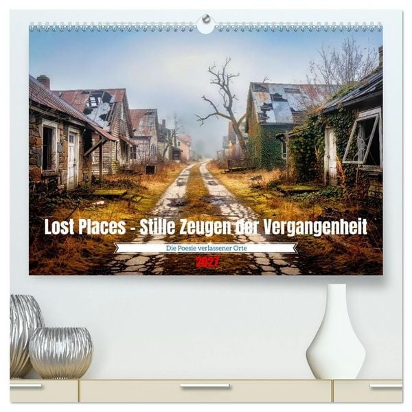 Produktbild: Lost Places &ndash; Stille Zeugen der Vergangenheit (hochwertiger Premium Wandkalender 2027 DIN A2 quer), Kunstdruck in Hochglanz