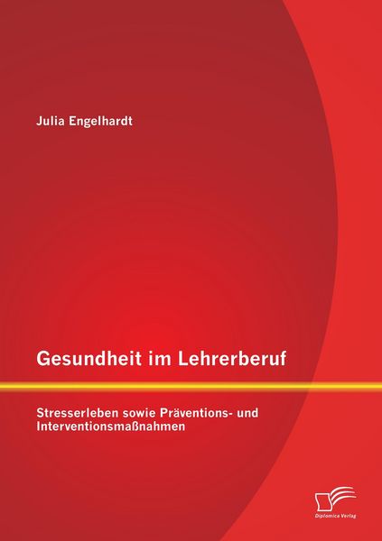Produktbild: Gesundheit im Lehrerberuf: Stresserleben sowie Pr&auml;ventions- und Interventionsma&szlig;nahmen