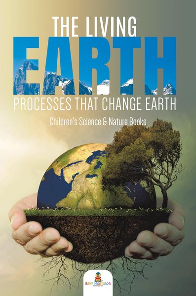 Produktbild: The Living Earth : Processes That Change Earth | Children's Science & Nature Books
