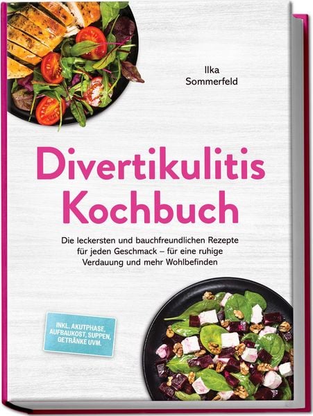 Produktbild: Divertikulitis Kochbuch: Die leckersten und bauchfreundlichen Rezepte f&uuml;r jeden Geschmack &ndash; f&uuml;r eine ruhige Verdauung und mehr Wohlbefinden &ndash; inkl. Akutphase, Aufbaukost, Suppen, Getr&auml;nke uvm.
