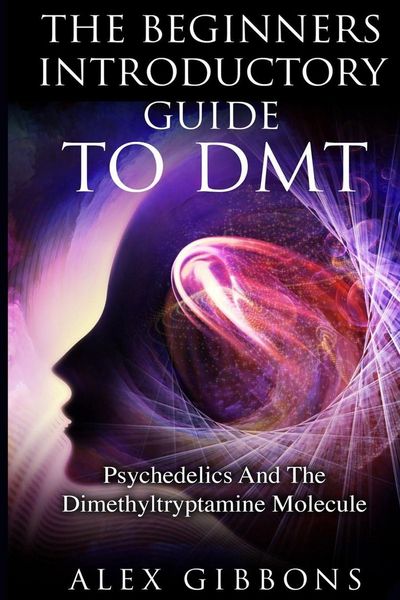 Produktbild: The Beginners Introductory Guide To DMT - Psychedelics And The Dimethyltryptamine Molecule