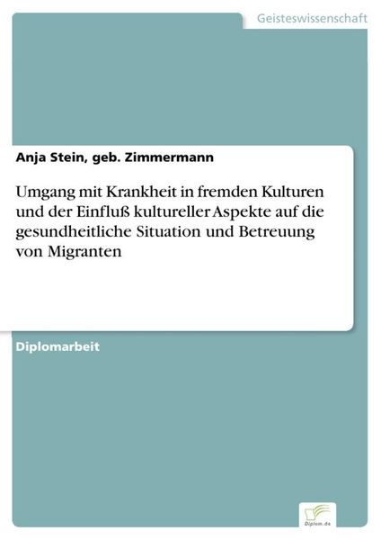 Produktbild: Umgang mit Krankheit in fremden Kulturen und der Einflu&szlig; kultureller Aspekte auf die gesundheitliche Situation und Betreuung von Migranten
