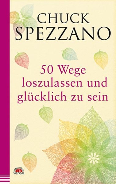 50 Wege, loszulassen und glücklich zu sein, Taschenbuch von Chuck Spezzano, Via Nova, 9783866164321