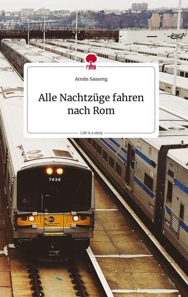 Produktbild: Alle Nachtz&uuml;ge fahren nach Rom. Life is a Story - story.one