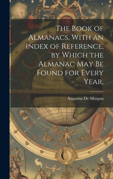 Produktbild: The Book of Almanacs, With an Index of Reference, by Which the Almanac may be Found for Every Year,