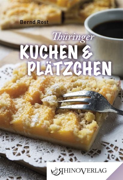 Thüringer Kuchen und Plätzchen, Gebundene Ausgabe von Bernd Rost, Rhino, 978-3-95560-026-6