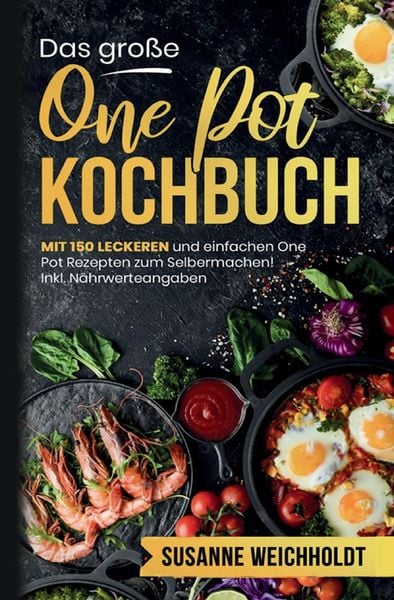 Produktbild: Das gro&szlig;e One Pot Kochbuch &ndash; 150 schnelle und g&uuml;nstige Rezepte aus nur einem Topf