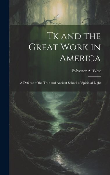 Produktbild: Tk and the Great Work in America: A Defense of the True and Ancient School of Spiritual Light