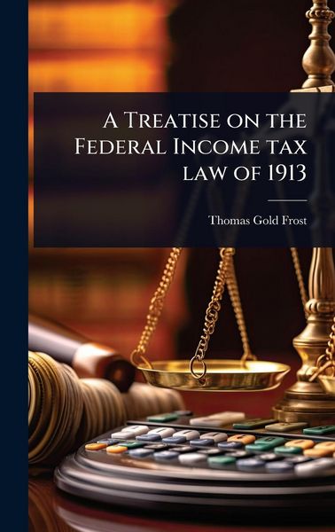 Produktbild: A Treatise on the Federal Income tax law of 1913