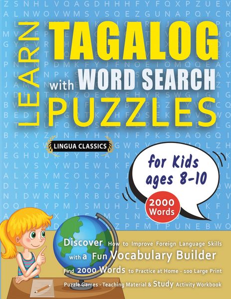 Produktbild: LEARN TAGALOG WITH WORD SEARCH PUZZLES FOR KIDS 8 - 10 - Discover How to Improve Foreign Language Skills with a Fun Vocabulary Builder. Find 2000 Words to Practice at Home - 100 Large Print Puzzle Games - Teaching Material, Study Activity Workbook