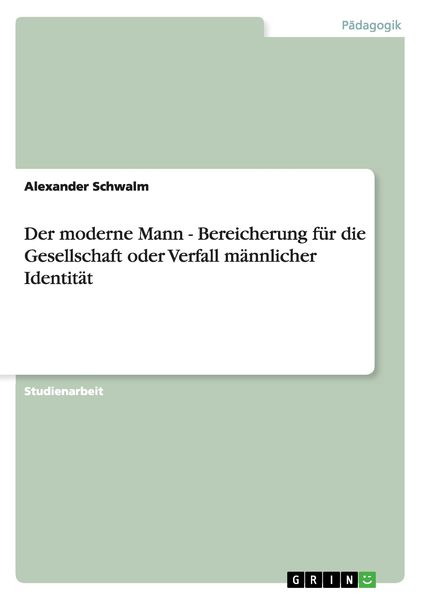 Produktbild: Der moderne Mann - Bereicherung f&uuml;r die Gesellschaft oder Verfall m&auml;nnlicher Identit&auml;t
