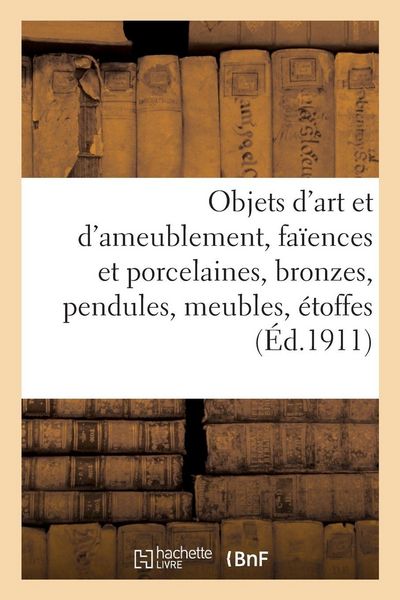 Produktbild: Objets d'art et d'ameublement, fa&iuml;ences et porcelaines, bronzes, pendules, meubles, &eacute;toffes