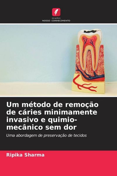 Produktbild: Um m&eacute;todo de remo&ccedil;&atilde;o de c&aacute;ries minimamente invasivo e quimio-mec&acirc;nico sem dor