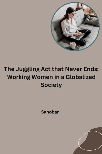 Produktbild: The Juggling Act that Never Ends: Working Women in a Globalized Society