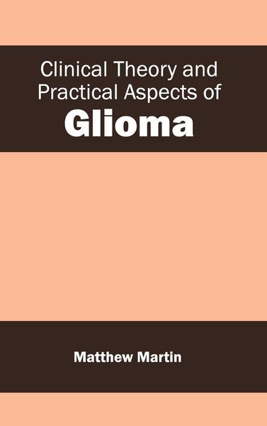 Produktbild: Clinical Theory and Practical Aspects of Glioma