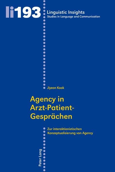 Agency in Arzt–Patient-Gespraechen, Taschenbuch von Jiyeon Kook, Peter Lang Group AG, International Academic Publishers, 9783034316668