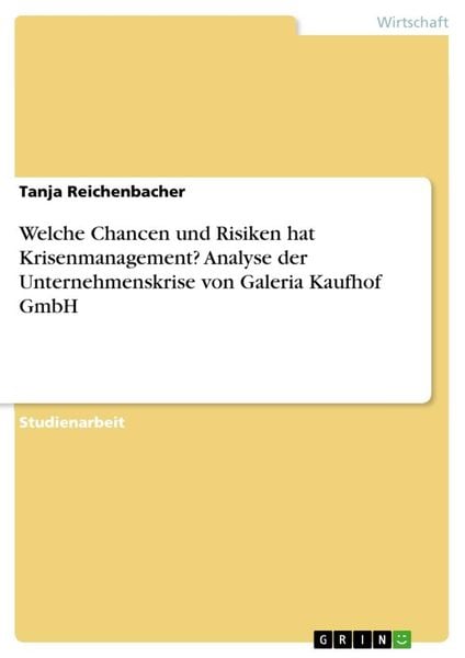 Welche Chancen und Risiken hat Krisenmanagement? Analyse der Unternehmenskrise von Galeria Kaufhof GmbH, Taschenbuch von Tanja Reichenbacher, GRIN,