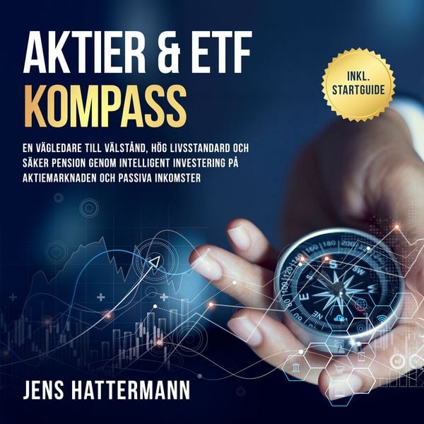 Produktbild: Aktier & ETF Kompass: En v&auml;gledare till v&auml;lst&aring;nd, h&ouml;g livsstandard och s&auml;ker pension genom intelligent investering p&aring; aktiemarknaden och passiva inkomster &ndash; inklusive startguide