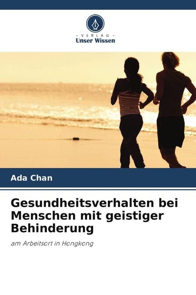 Gesundheitsverhalten bei Menschen mit geistiger Behinderung, Taschenbuch von Ada Chan, Verlag Unser Wissen, 9786630009392