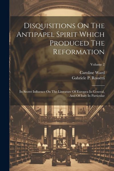 Produktbild: Disquisitions On The Antipapel Spirit Which Produced The Reformation: Its Secret Influence On The Literature Of Europea In General, And Of Italy In Pa