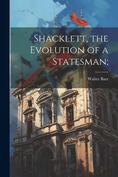 Produktbild: Shacklett, the Evolution of a Statesman;