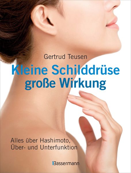 Kleine Schilddrüse - große Wirkung. Alles über Hashimoto, Überfunktion und Unterfunktion