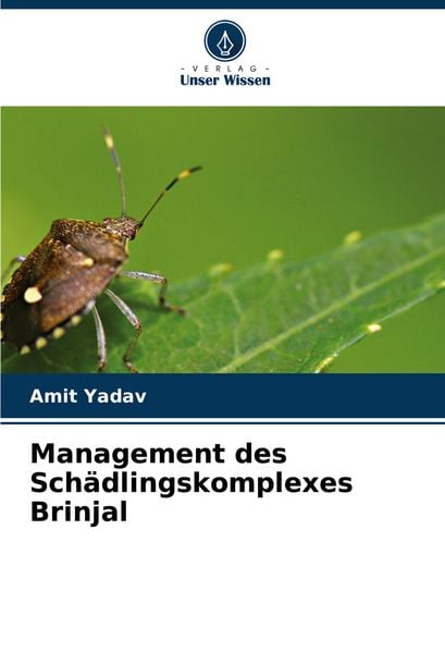 Management des Schädlingskomplexes Brinjal, Taschenbuch von Amit Yadav, Verlag Unser Wissen, 9786207139040