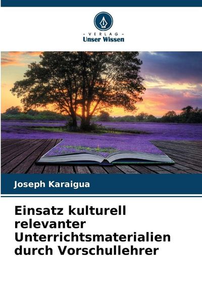 Einsatz kulturell relevanter Unterrichtsmaterialien durch Vorschullehrer, Taschenbuch von Joseph Karaigua, Verlag Unser Wissen, 9786202331449