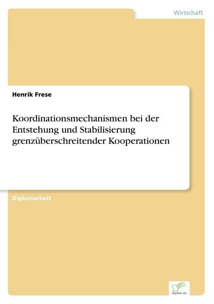 Koordinationsmechanismen bei der Entstehung und Stabilisierung grenzüberschreitender Kooperationen, Taschenbuch von Henrik Frese, GRIN, 9783838611990