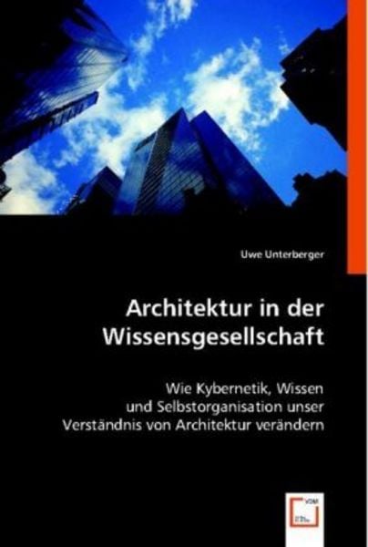 Unterberger, U: Architektur in der Wissensgesellschaft, Taschenbuch von Uwe Unterberger, VDM, 9783836478571