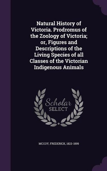 Produktbild: Natural History of Victoria. Prodromus of the Zoology of Victoria; or, Figures and Descriptions of the Living Species of all Classes of the Victorian Indigenous Animals