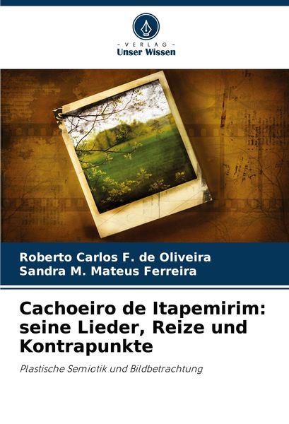 Cachoeiro de Itapemirim: seine Lieder, Reize und Kontrapunkte, Taschenbuch von Roberto Carlos F. de Oliveira , Sandra M. Mateus Ferreira, Verlag Unser