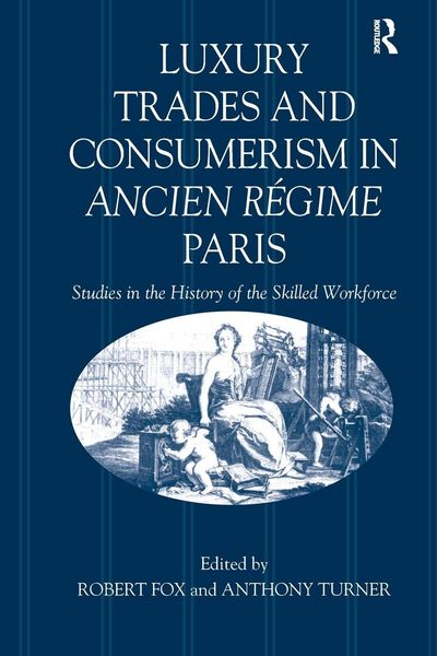 Produktbild: Luxury Trades and Consumerism in Ancien R&eacute;gime Paris