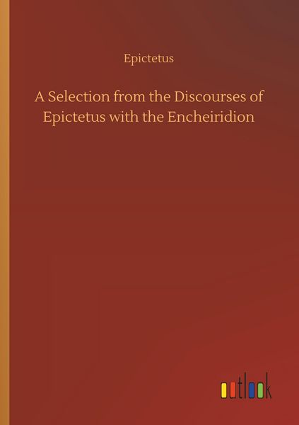 Produktbild: A Selection from the Discourses of Epictetus with the Encheiridion