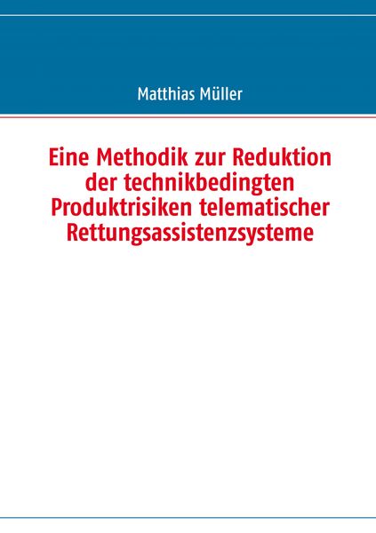 Produktbild: Eine Methodik zur Reduktion der technikbedingten Produktrisiken telematischer Rettungsassistenzsysteme
