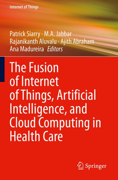 Produktbild: The Fusion of Internet of Things, Artificial Intelligence, and Cloud Computing in Health Care