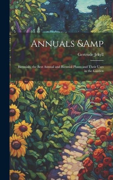 Produktbild: Annuals & Biennials, the Best Annual and Biennial Plants and Their Uses in the Garden