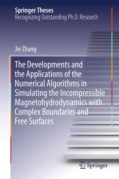 Produktbild: The Developments and the Applications of the Numerical Algorithms in Simulating the Incompressible Magnetohydrodynamics with Complex Boundaries and Free Surfaces