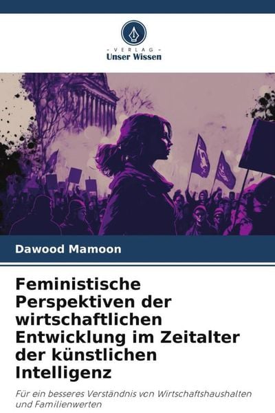 Feministische Perspektiven der wirtschaftlichen Entwicklung im Zeitalter der künstlichen Intelligenz, Taschenbuch von Dawood Mamoon, Verlag Unser